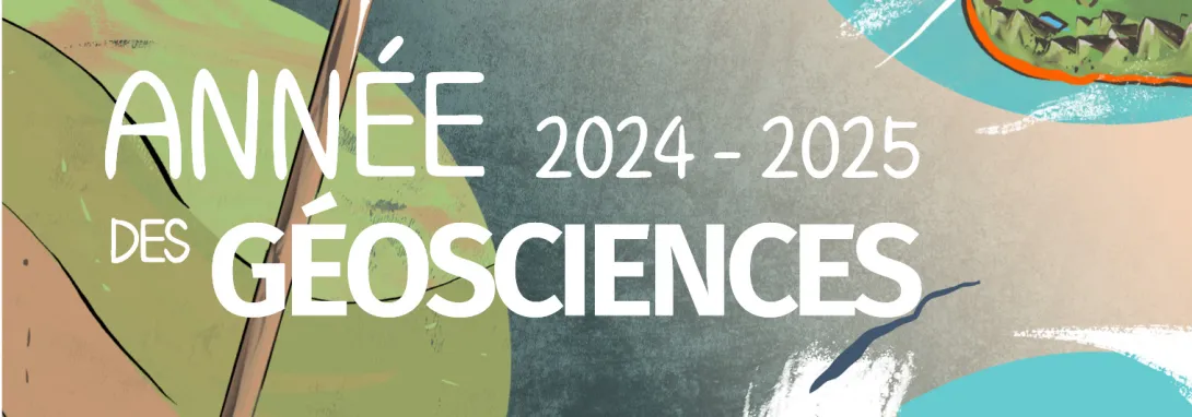 Année des Géosciences 2024-2025 : explorez la Terre, inspirez l'avenir